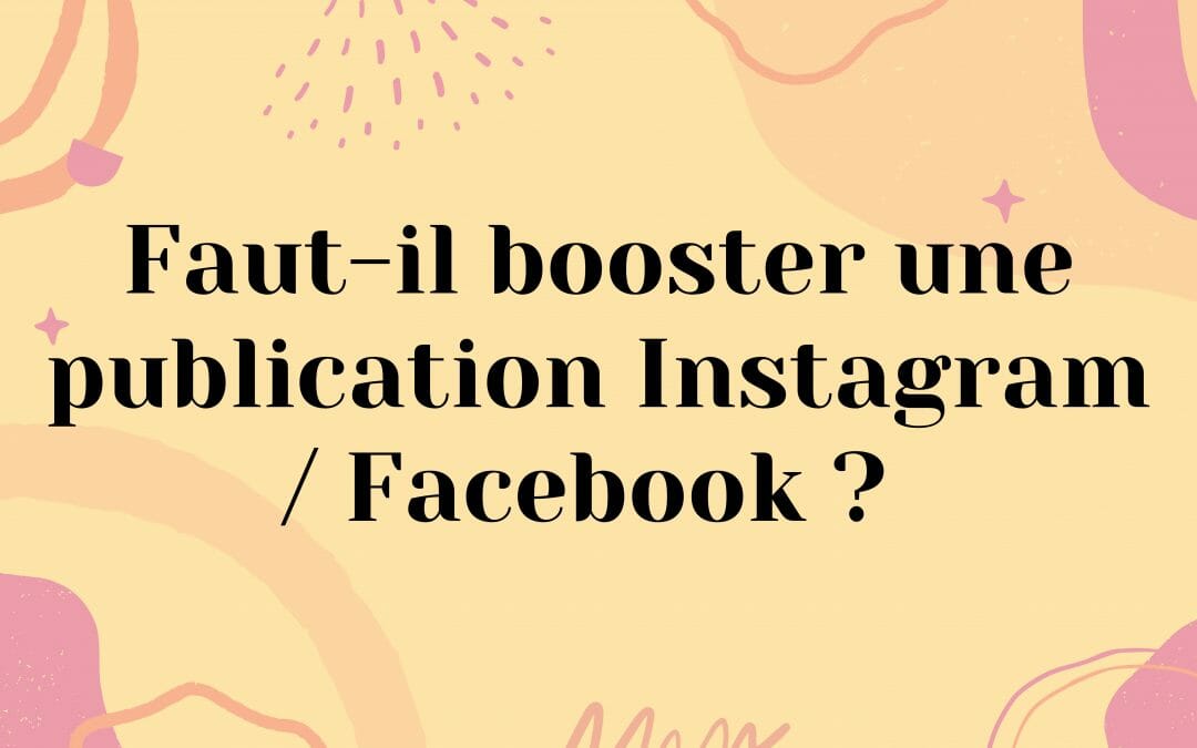 Faut-il booster une publication Instagram / Facebook ?